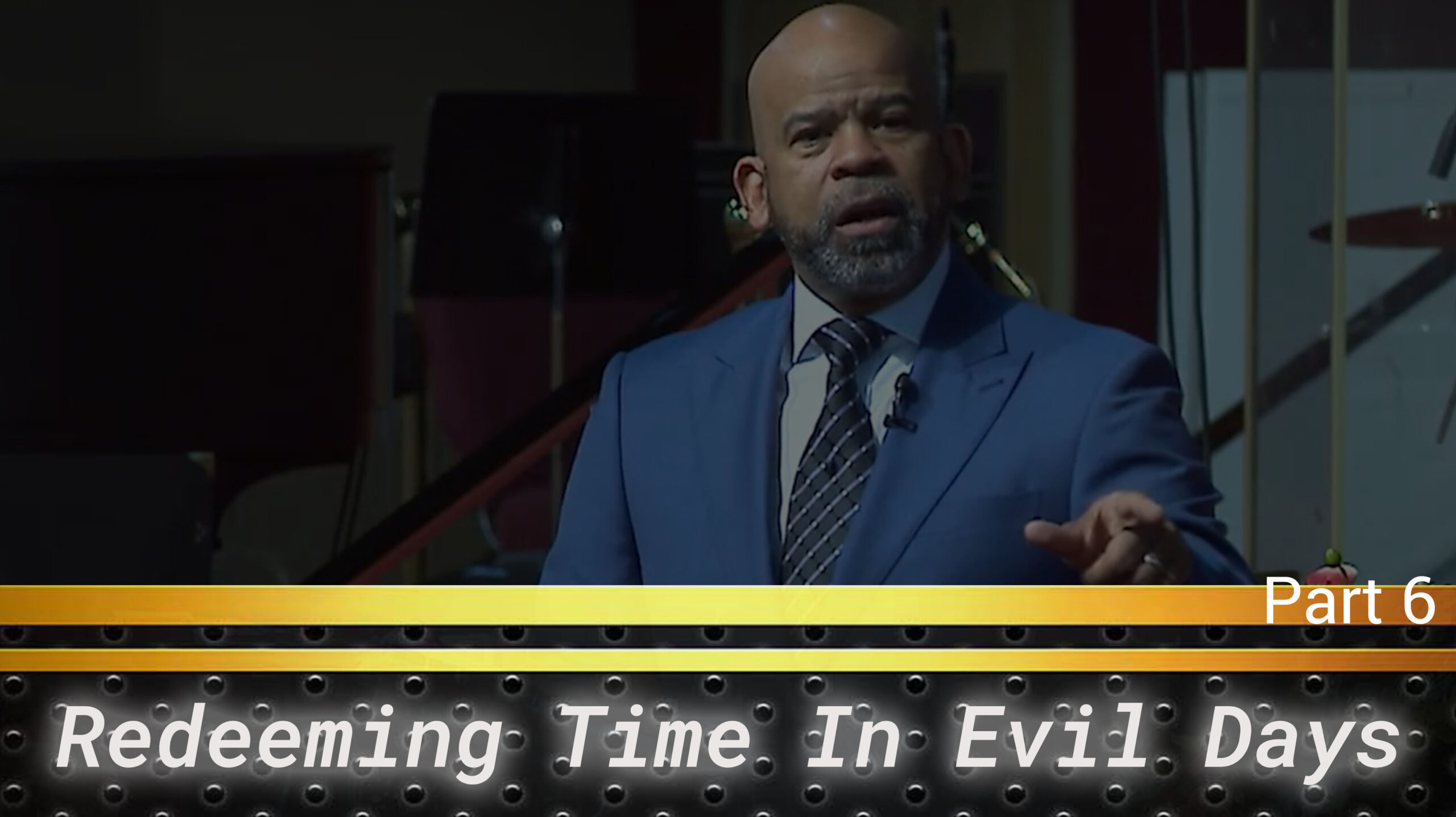 Redeeming Time In Evil Days Pt.6