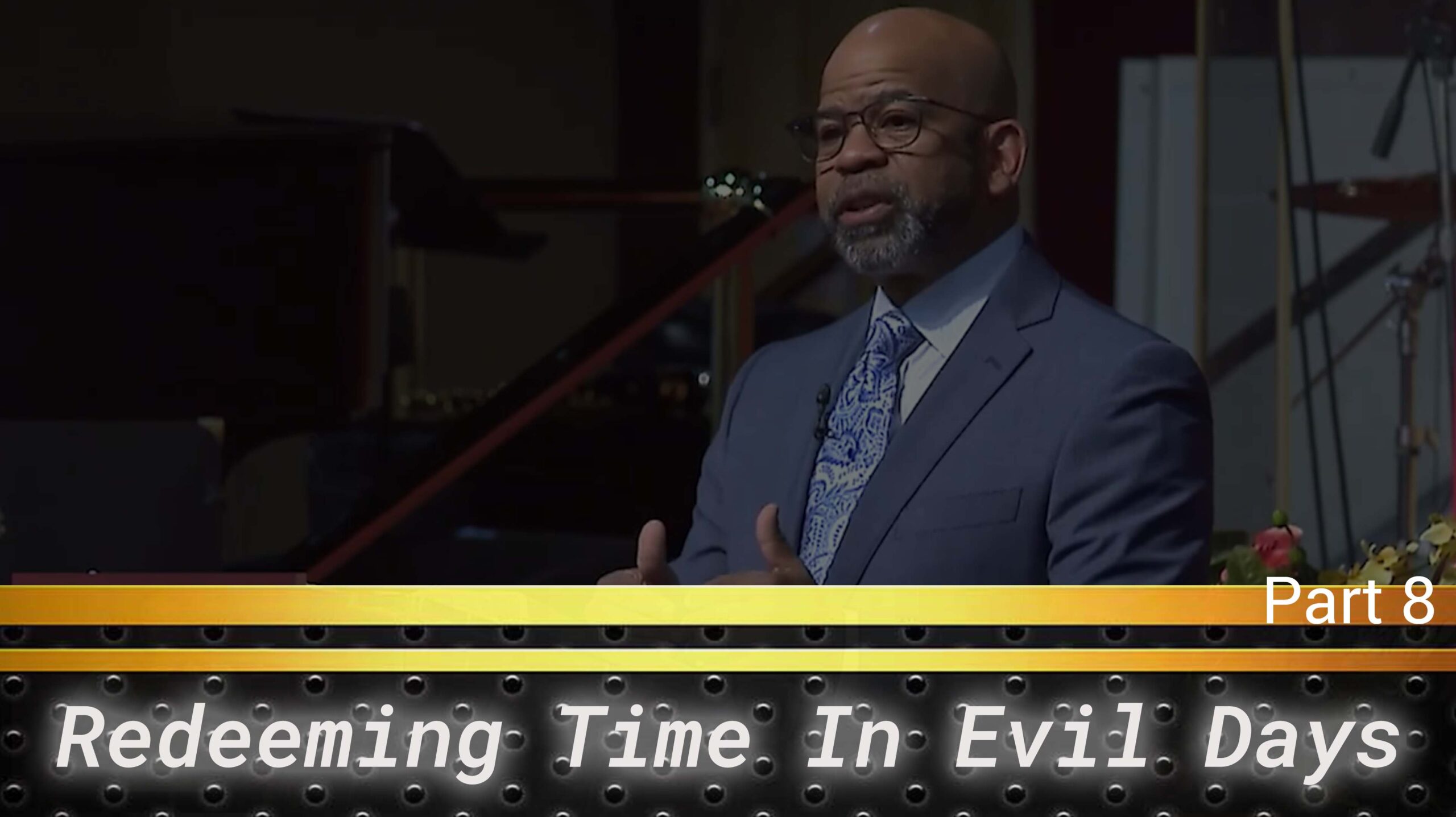 Redeeming Time In Evil Days Pt.8